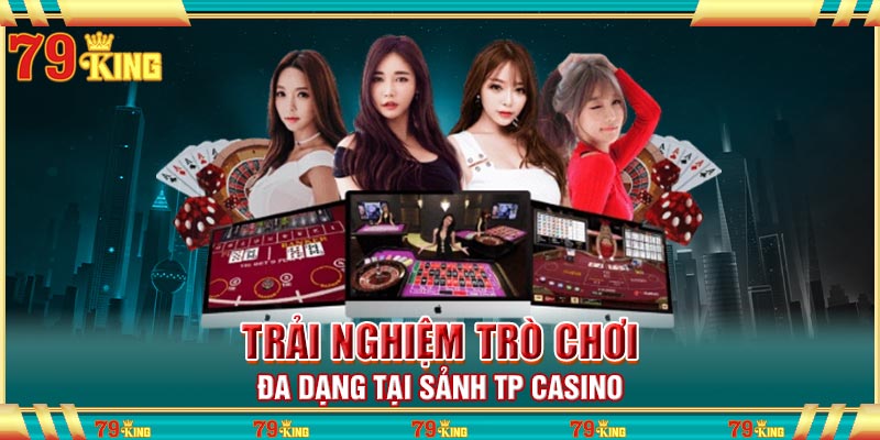 Trải nghiệm trò chơi đa dạng tại sảnh TP Casino